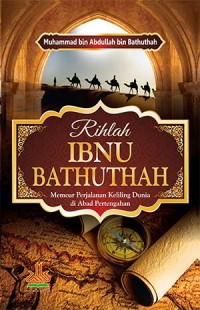 Rihlah Ibnu Bathuthah: Memoar Perjalanan Keliling Dunia di Abad Pertengahan